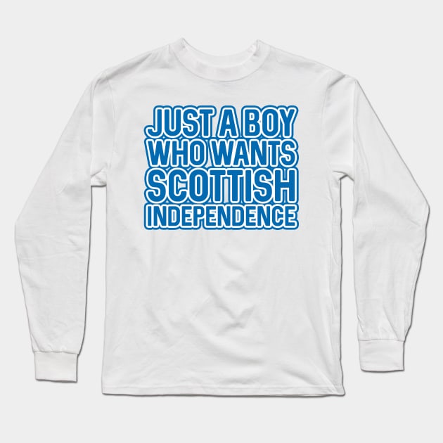 JUST A BOY WHO WANTS SCOTTISH INDEPENDENCE, Scottish Independence Saltire Blue and White Layered Text Slogan Long Sleeve T-Shirt by MacPean